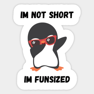 Cool Penguin Im not Short Im Funsized Sticker